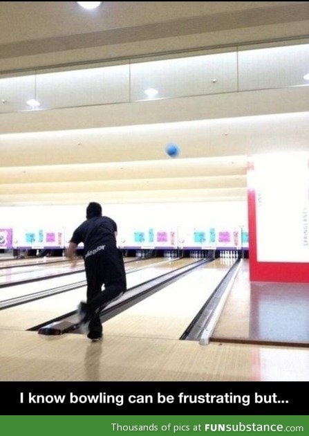 Bowling can get frustrating