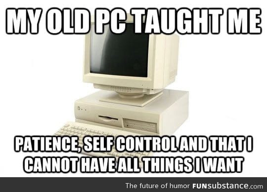What my old pc taught me