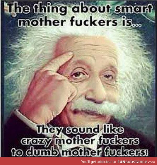 Be a smart motherf*cker