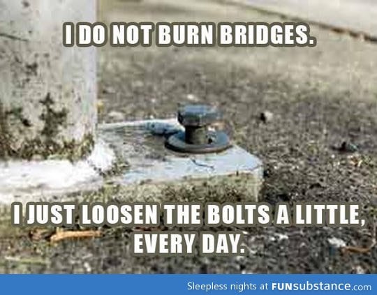 It's not about burning bridges