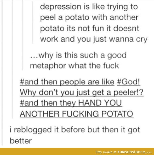 Goddamn potatoes depression
