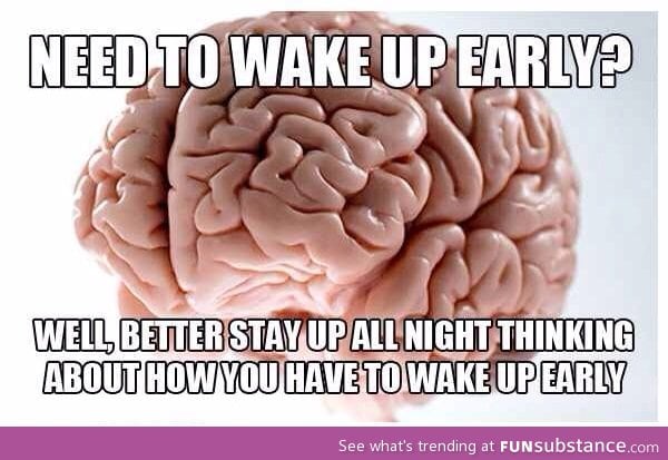 every-time-i-have-to-wake-up-earlier-than-usual-funsubstance