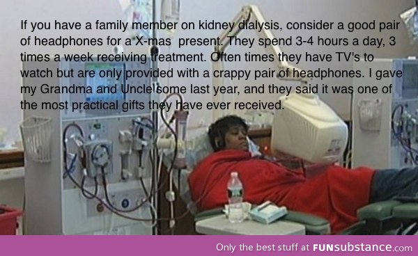 Great Gift for Family receiving Dialysis