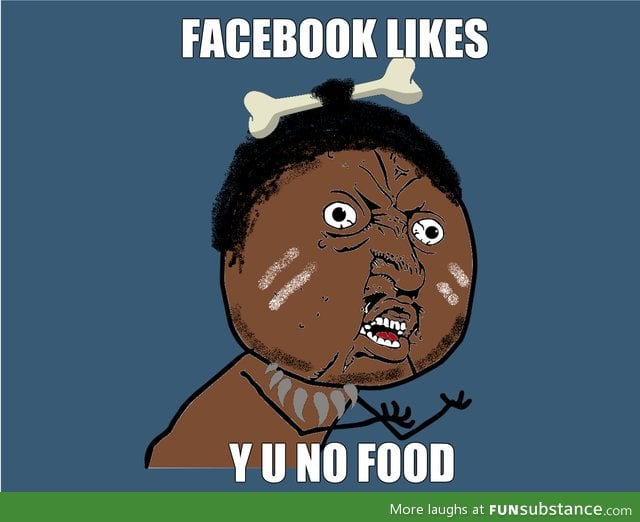 Likes, y u no food?