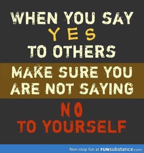 Whenever you say yes to others