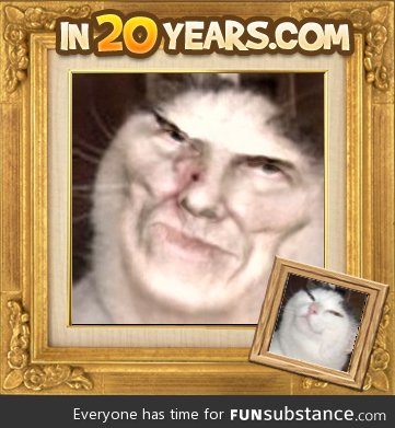 Apparently this is what this cat is going to look like in 20 years