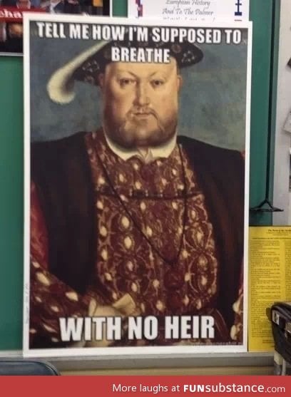 My ap euro teacher just put this henry viii poster in his room