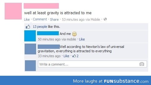 Gravity is attracted to me