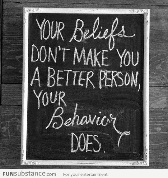 Your beliefs don't make you a better person