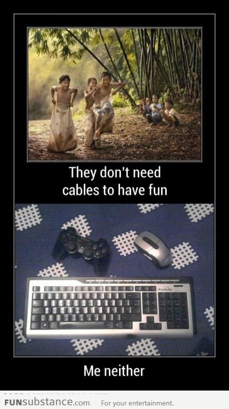 They don't need cables to have fun