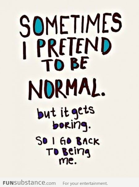 I pretend to be normal