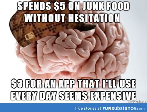 My scumbag brain when I'm browsing the play store