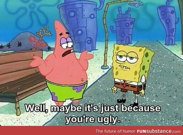 What my friends say to me when I ask Why can't I get a girlfriend?
