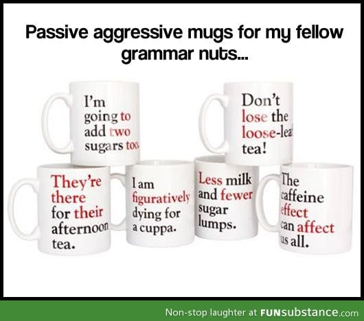 For the passive aggressive grammar nuts