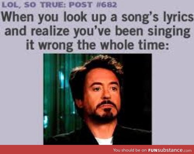 Then sometimes I go I to denial, No, you just wrote the lyrics down wrong