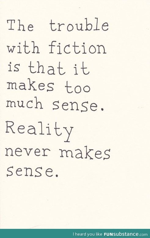 Reality Never Makes Sense....