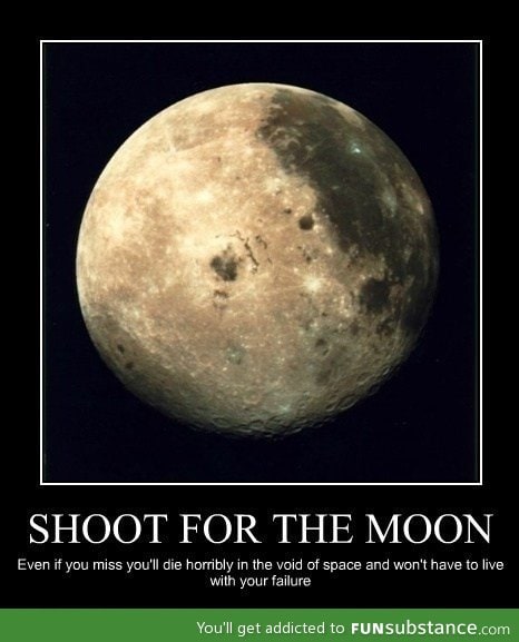 Shoot for the moon