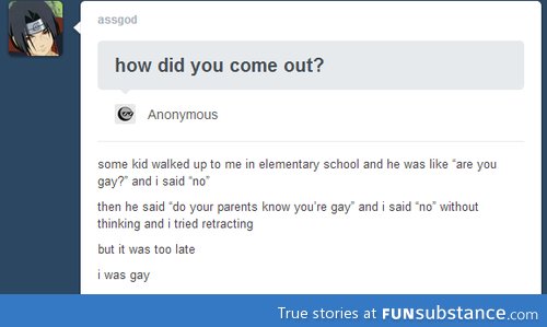 How did you come out?