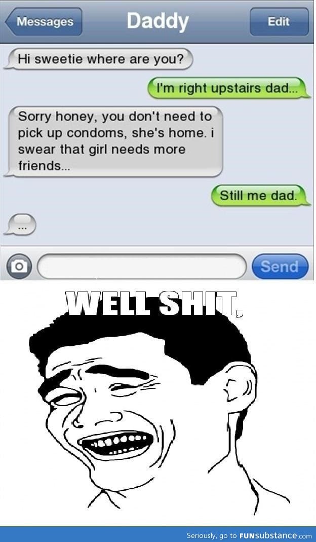Well f*ck dad