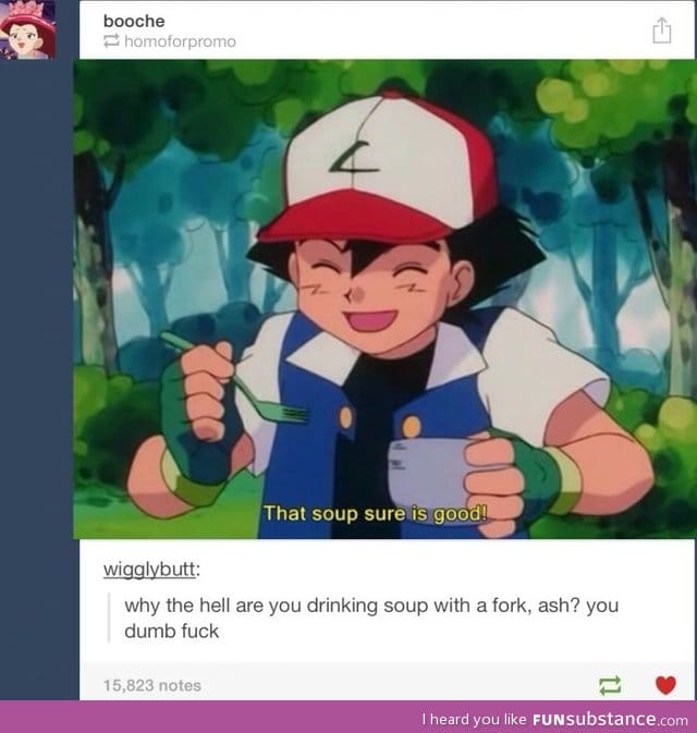 Ash aint the smartest kid on the block