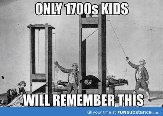 Only 1700s kids remember