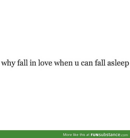 At least i'm falling for something