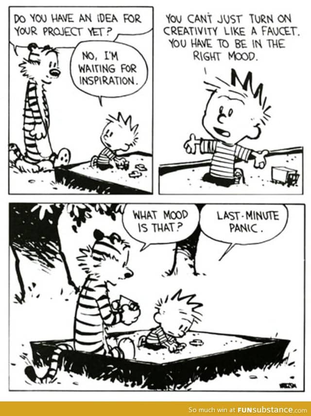 Calvin perfectly sums up my own creative process