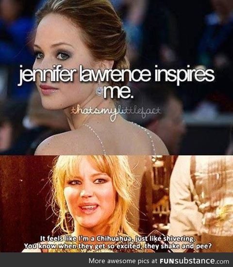 Jennifer Lawrence inspires me...