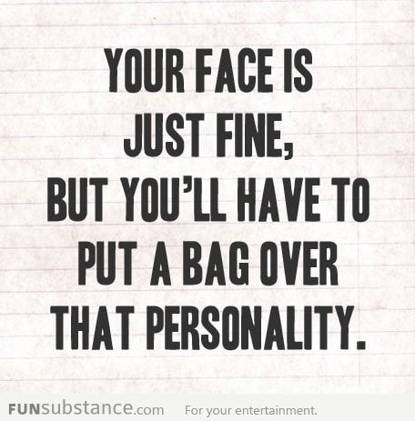 It's not your face...