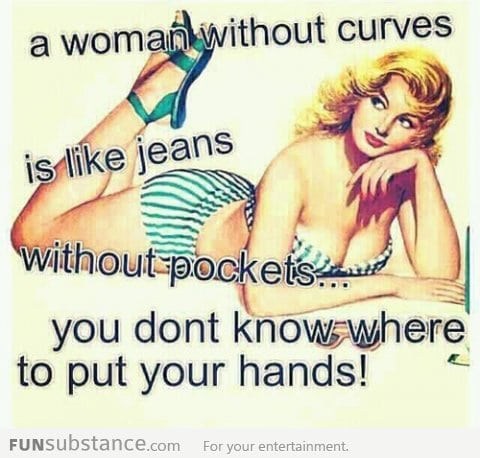 A woman without curves...
