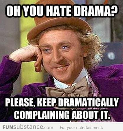 You hate drama?