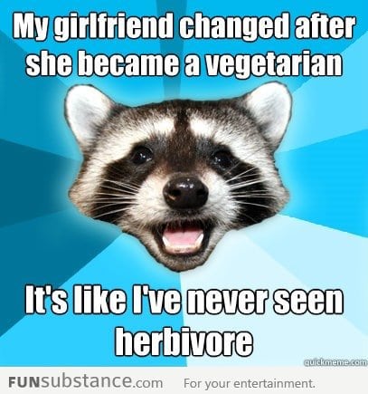 Lame pun coon on vegetarian girlfriend