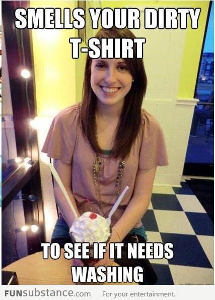 Misunderstood Girlfriend on Smelling Your T-Shirt