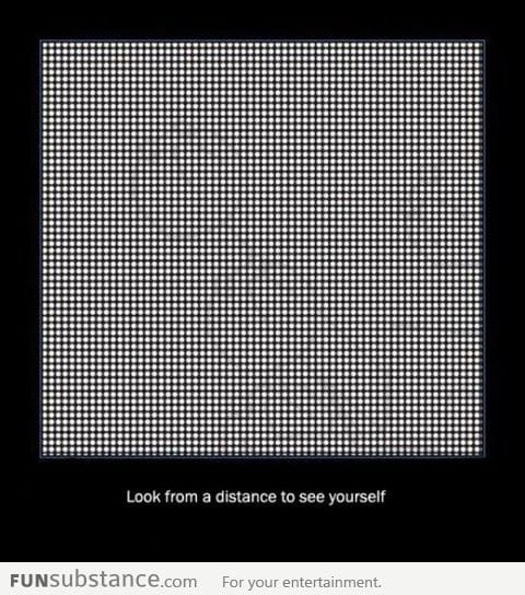 Look from a distance to see yourself