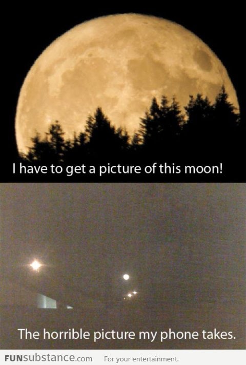 Every time I take a picture of the moon