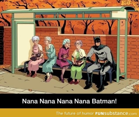 Nana nana Batman!