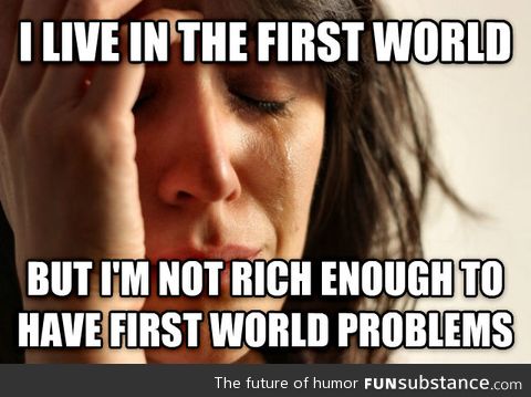 First world problems - I live here