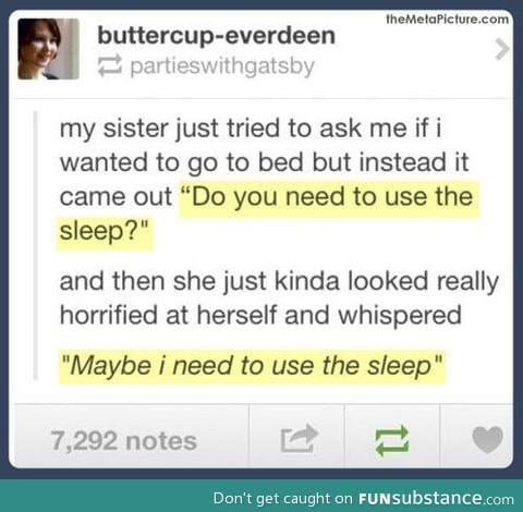...Maybe We All Need To Use The Sleep...