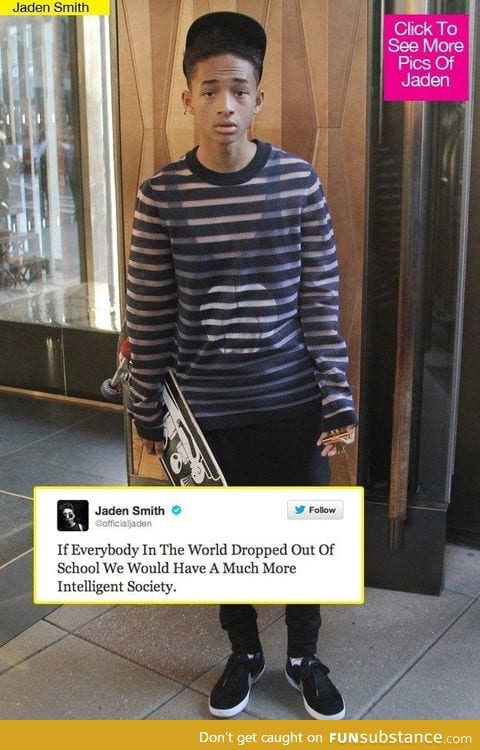 Then we could all be great philosophers like jaden