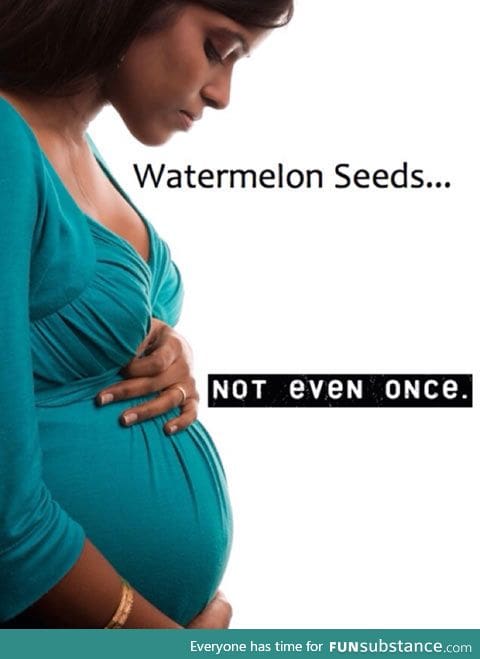 Watermelon: Not even once