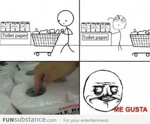 When I see toilet paper... Me Gusta!
