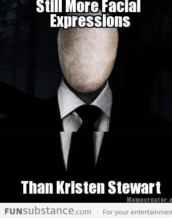 Even Slenderman has more expressions than Kristen Stewart