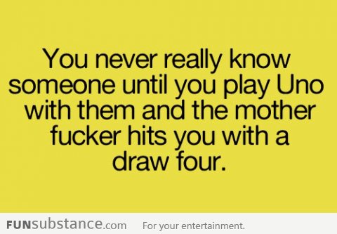 You never really know someone until you play Uno with them