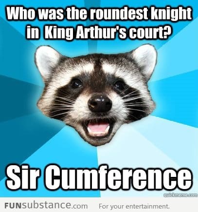 Who was the roundest knight in King Arthur's court?