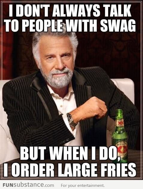 I don't always talk to people with SWAG