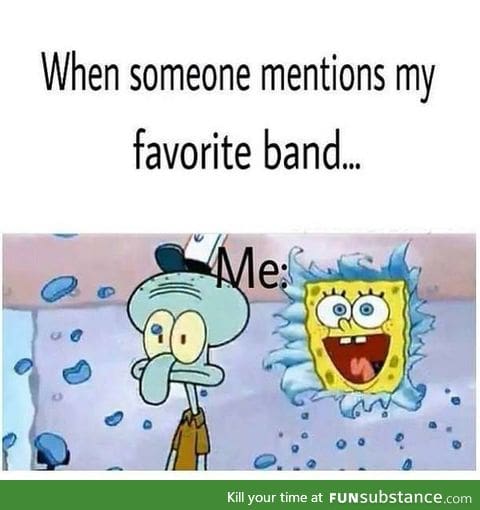 When Someone Mentions My Favorite Band