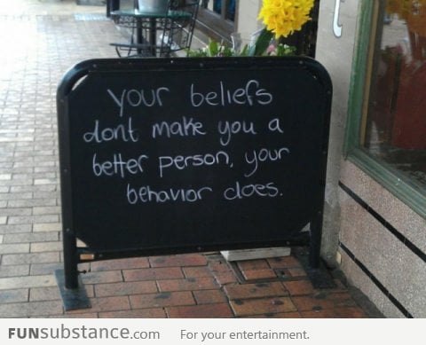 Your beliefs don't make you a better person