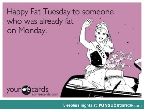 Happy Fat Tuesday