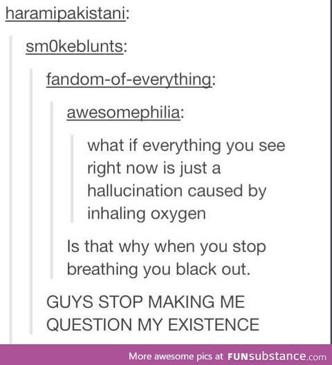 What if oxygen is a hallucinogen?