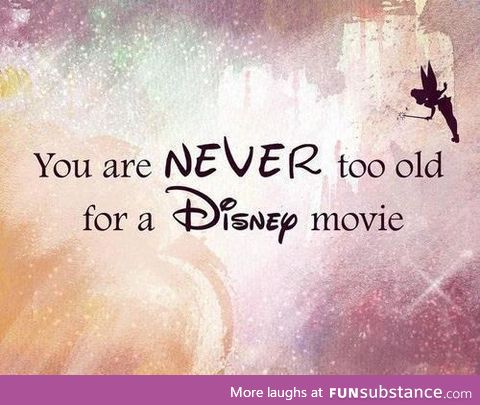 Disney movies and age? Nah